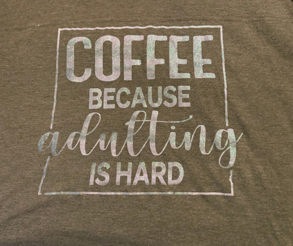 Coffee because adulting is hard shirt